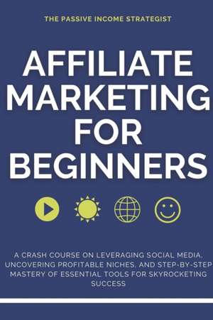 Affiliate Marketing for Beginners de The Passive Income Strategist