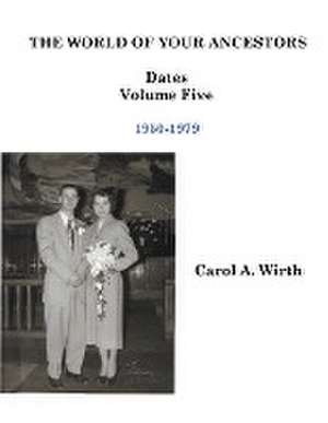 The World of Your Ancestors - Dates - 1950-1979 de Carol A. Wirth