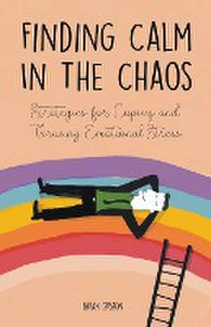 Finding Calm In The Chaos Strategies for Coping and Thriving Emotional Stress de Brian Gibson