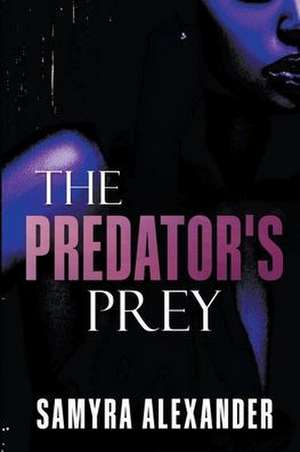 The Predator's Prey de Samyra Alexander