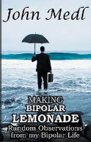 Making Bipolar Lemonade de John Medl