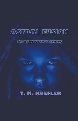 Astral Fusion de T. M. Kuefler