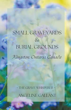 Small Graveyards & Burial Grounds de Angeline Gallant