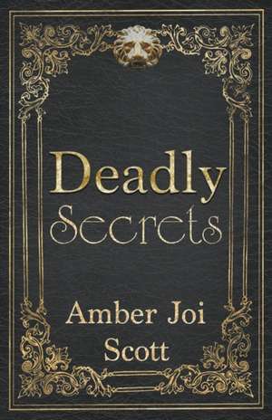 Deadly Secrets de Amber Joi Scott