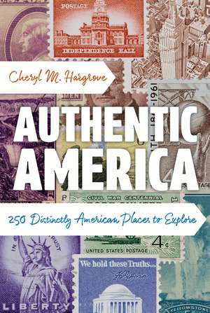 Authentic America: 250 Distinctly American Places to Explore de Cheryl M. Hargrove