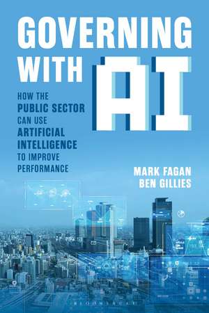 Governing With AI: How the Public Sector Can Use Artificial Intelligence to Improve Performance de Mark Fagan