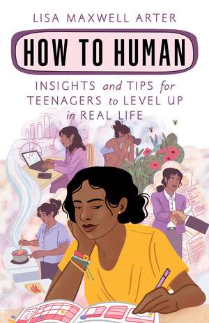 How to Human: Insights and Tips for Teenagers to Level Up in Real Life de Lisa Maxwell Arter