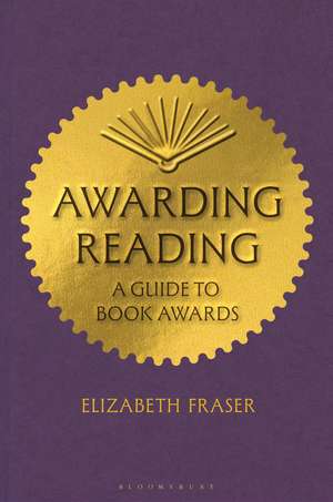 Awarding Reading: A Guide to Book Awards de Elizabeth Fraser