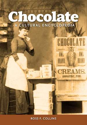 Chocolate: A Cultural Encyclopedia de Ross F. Collins