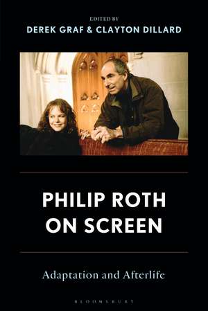 Philip Roth on Screen: Adaptation and Afterlife de Derek Graf
