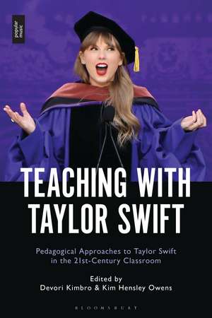 Teaching with Taylor Swift: Pedagogical Approaches to Taylor Swift in the 21st-Century Classroom de Devori Kimbro