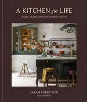 A Kitchen for Life de Sarah Robertson