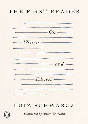 The First Reader: On Writers and Editors de Luiz Schwarcz