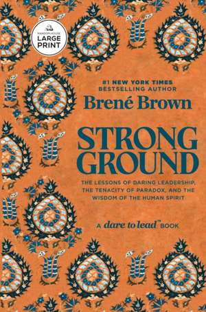 Strong Ground: The Lessons of Daring Leadership, the Tenacity of Paradox, and the Wisdom of the Human Spirit de Brené Brown
