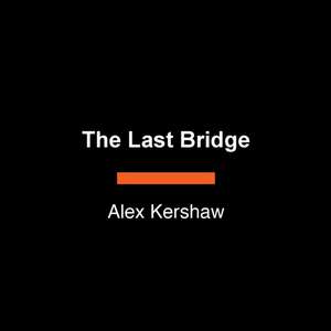 The Last Bridge de Alex Kershaw
