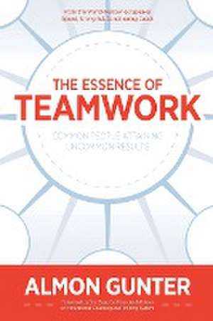 The Essence Of Teamwork de Almon Wilson Gunter