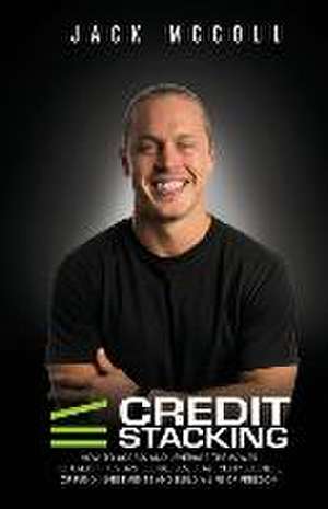 Credit Stacking: Accelerate Financial Freedom with Business Credit de Jack McColl