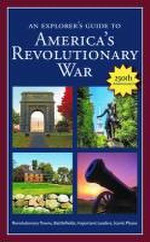 An Explorer's Guide to America's Revolutionary War de Robert M Dunkerly