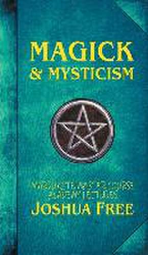 Magick & Mysticism de Joshua Free