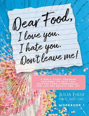 Dear Food, I Love You. I Hate You. Don't Leave Me! Workbook 1 de Julia Fikse