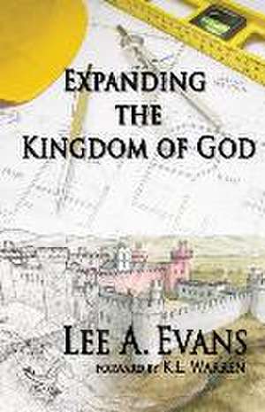 Expanding The Kingdom of God de Lee A Evans