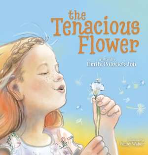 The Tenacious Flower de Emily Poletick Job