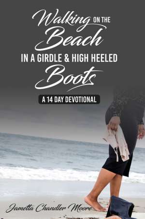 Walking On The Beach In A Girdle & High Heeled Boots de Jametta Chandler Moore