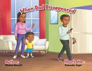 When Dad Disappeared de Monica D. Garrett