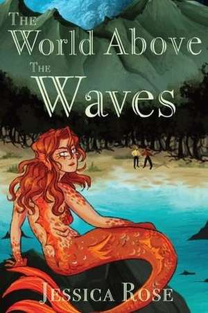 The World Above the Waves de Jessica Rose