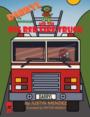 Darryl the Dinosaur and The Big Red Fire Truck de Justin Mendez