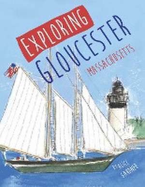 Exploring Gloucester, Massachusetts de Alice Gardner