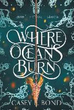 Where Oceans Burn de Casey L Bond