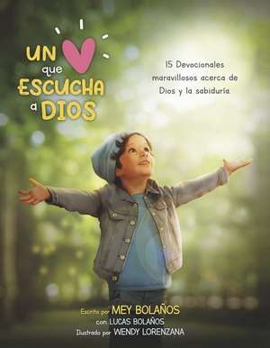 Un Corazón Que Escucha a Dios: 15 Devocionales Maravillosos a Cerca de Dios Y La Sabiduría Volume 1 de Mey Bolaños