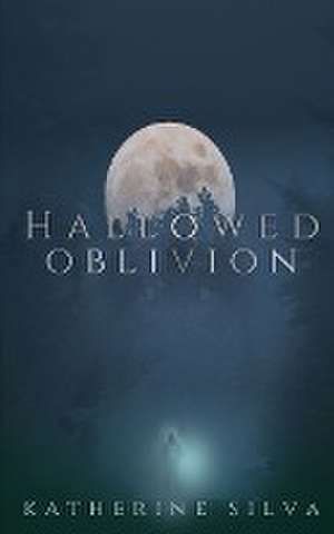 Hallowed Oblivion de Katherine Silva