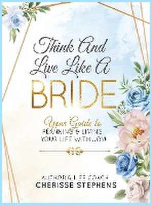 Think And Live Like A Bride de Cherisse Stephens