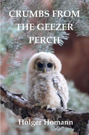 Crumbs from the Geezer Perch de Holger Homann