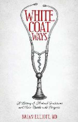 White Coat Ways de Brian Elliott