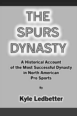 The Spurs Dynasty de Kyle Ledbetter