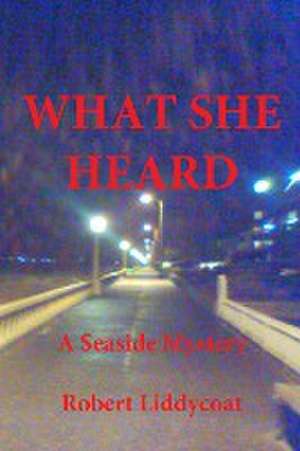 What She Heard de Robert Liddycoat