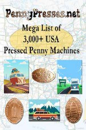 PennyPresses.net Mega List of 3,000+ USA Pressed Penny Machines de Stuart Hockstein