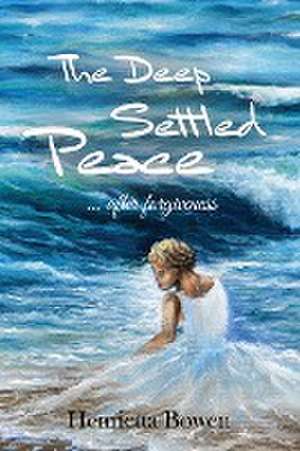 The Deep Settled Peace After Forgiveness de Henrietta Bowen