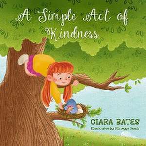 A Simple Act of Kindness: Children's Book About Having Courage and Being Kind (Ages 2-5) de Ciara Bates