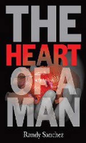 The Heart of a Man de Randy A Sanchez