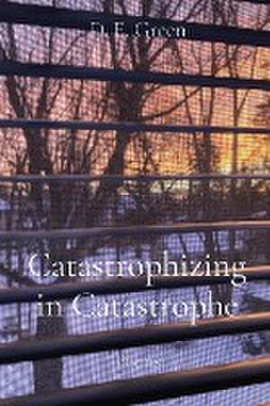 Catastrophizing in Catastrophe de D. E. Green