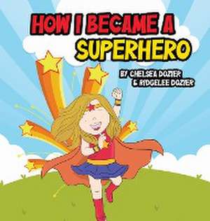 How I Became a Superhero de Chelsea Dozier