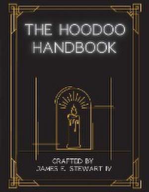 The Hoodoo Handbook de James E Stewart