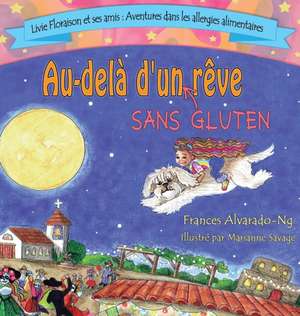 Au-dela' d'un rêve sans gluten de Frances Marie Alvarado-Ng