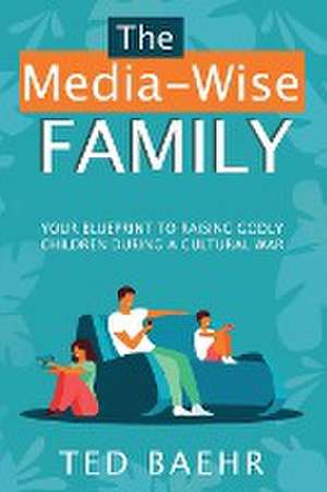 The Media-Wise Family de Ted Baehr