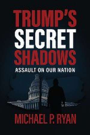 Trump's Sercet Shadows de Michael Ryan