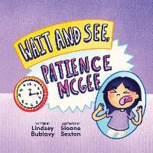 Wait and See, Patience McGee de Lindsey Bublavy